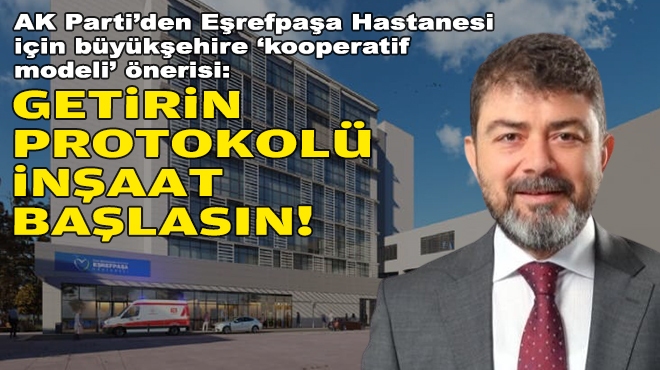 AK Parti’den Eşrefpaşa Hastanesi için büyükşehire ‘kooperatif modeli’ önerisi: Getirin protokolü, inşaat başlasın!