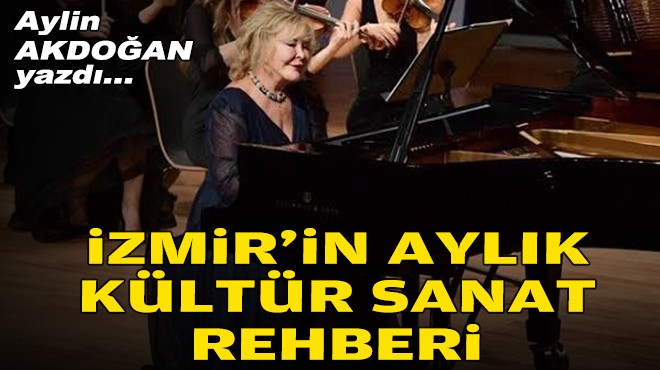 Aylin AKDOĞAN yazdı... İzmir'in aylık kültür-sanat rehberi