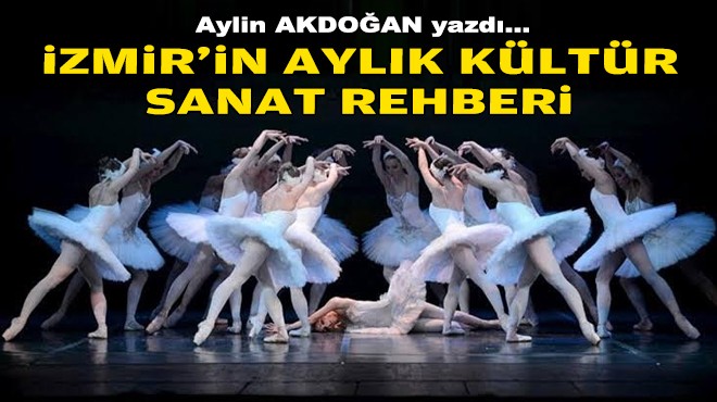 Aylin AKDOĞAN yazdı... İzmir'in aylık kültür-sanat rehberi