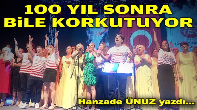 Hanzade ÜNUZ yazdı... 100 yıl sonra bile korkutuyor