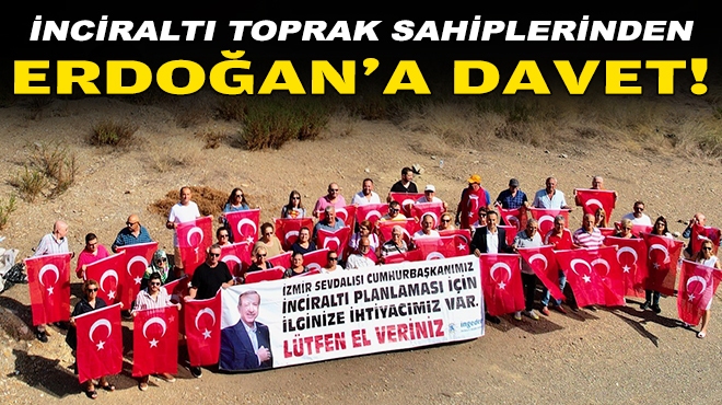 İnciraltı toprak sahiplerinden Erdoğan'a davet!