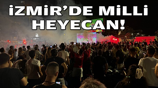 İzmir'de milli heyecan!