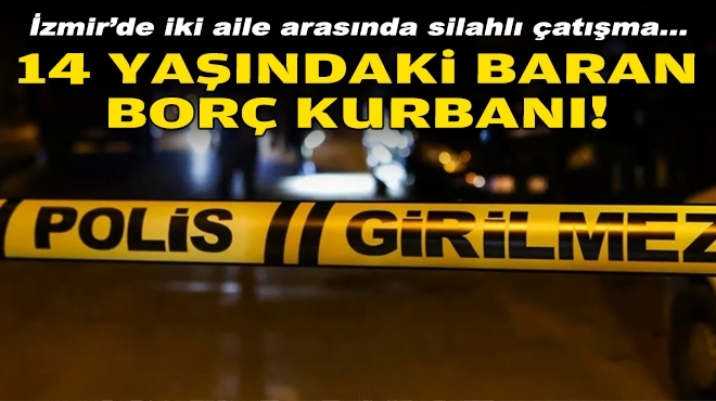 İzmir'de silahlı çatışma... 14 yaşındaki Baran 'borç' kurbanı!
