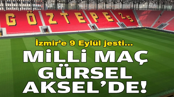 İzmir'e 9 Eylül jesti: Milli maç, Gürsel Aksel'de!