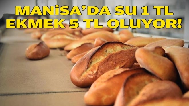 Manisa'da su 1 TL, ekmek 5 TL oluyor!