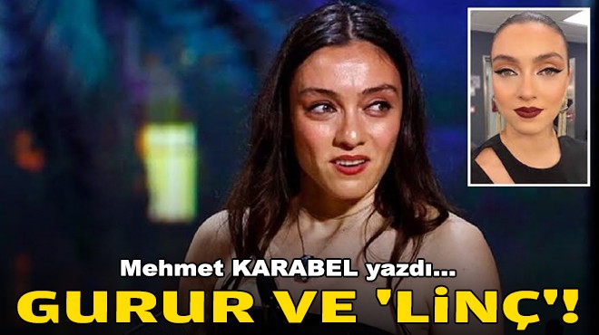 Mehmet KARABEL yazdı... 'Gurur ve 'linç'!'