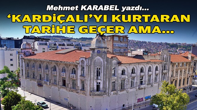 Mehmet KARABEL yazdı... 'Kardiçalı'yı kurtaran tarihe geçer ama...