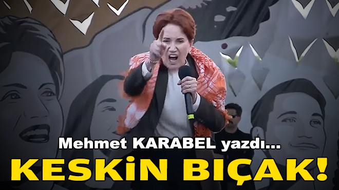 Mehmet KARABEL yazdı... Keskin bıçak!