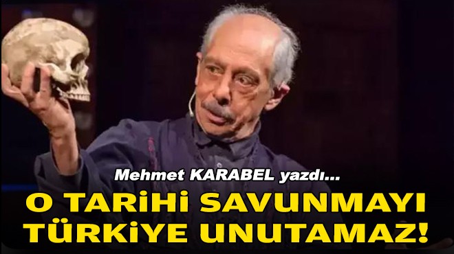 Mehmet KARABEL yazdı... O tarihi savunmayı Türkiye unutamaz!