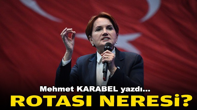 Mehmet KARABEL yazdı... Rotası neresi?