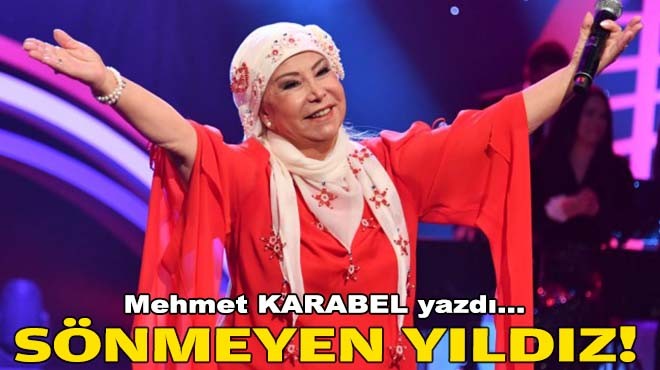 Mehmet KARABEL yazdı... Sönmeyen yıldız!