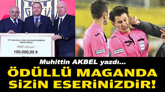 Muhittin AKBEL yazdı... Ödüllü maganda sizin eserinizdir!