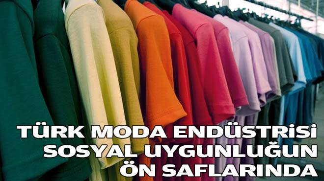 Türk moda endüstrisi sosyal uygunluğun ön saflarında!